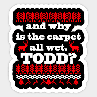 AND WHY IS THE CARPET ALL WET TODD? Sticker